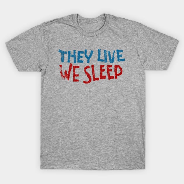 They Live We Sleep T-Shirt by huckblade